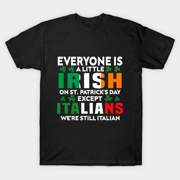 Everyone Is A Little Irish On St Patrick Day Except Italians T-Shirt by Crayoon